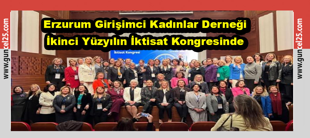 Erzurum Girişimci Kadınlar Derneği İkinci Yüzyılın İktisat Kongresinde 