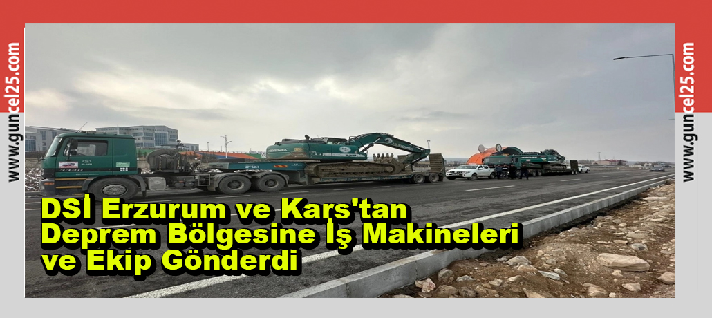 DSİ Erzurum ve Kars'tan Deprem Bölgesine İş Makineleri ve Ekip Gönderdi